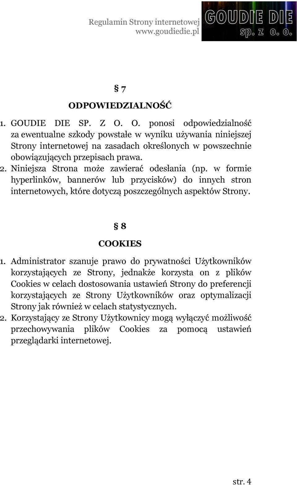 Administrator szanuje prawo do prywatności Użytkowników korzystających ze Strony, jednakże korzysta on z plików Cookies w celach dostosowania ustawień Strony do preferencji korzystających ze Strony