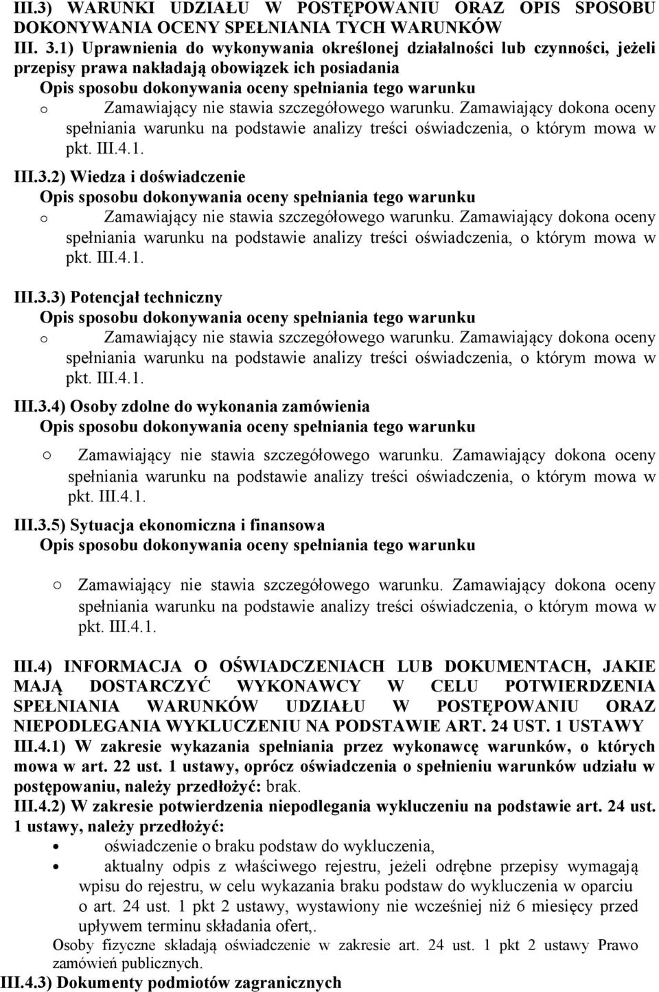 Zamawiający dokona oceny III.3.2) Wiedza i doświadczenie o Zamawiający nie stawia szczegółowego warunku. Zamawiający dokona oceny III.3.3) Potencjał techniczny o Zamawiający nie stawia szczegółowego warunku.