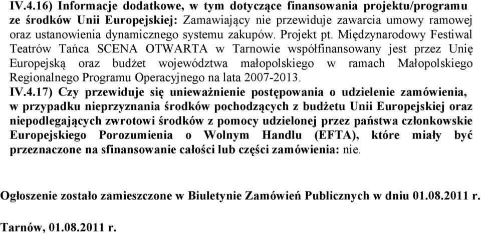 Międzynarodowy Festiwal Teatrów Tańca SCENA OTWARTA w Tarnowie współfinansowany jest przez Unię Europejską oraz budżet województwa małopolskiego w ramach Małopolskiego Regionalnego Programu