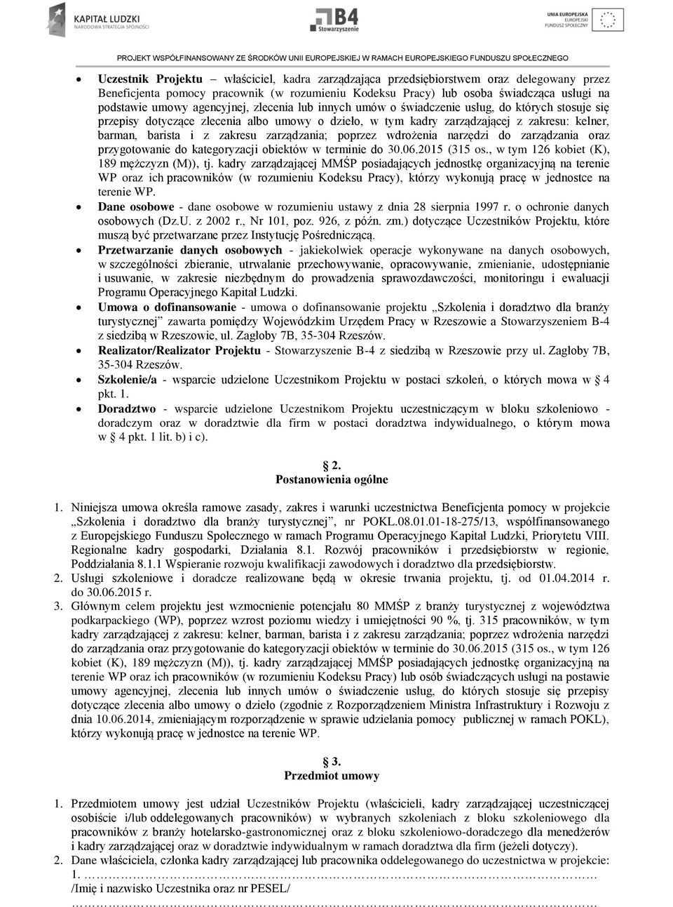 dotyczące zlecenia albo umowy o dzieło, w tym kadry zarządzającej z zakresu: kelner, barman, barista i z zakresu zarządzania; poprzez wdrożenia narzędzi do zarządzania oraz przygotowanie do