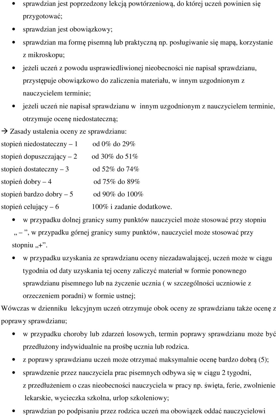 nauczycielem terminie; jeżeli uczeń nie napisał sprawdzianu w innym uzgodnionym z nauczycielem terminie, otrzymuje ocenę niedostateczną; Zasady ustalenia oceny ze sprawdzianu: stopień niedostateczny