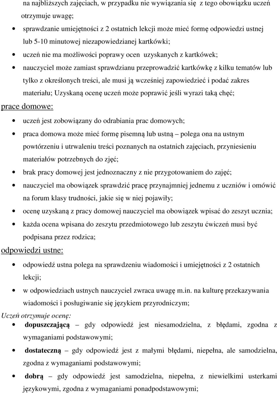 ale musi ją wcześniej zapowiedzieć i podać zakres materiału; Uzyskaną ocenę uczeń może poprawić jeśli wyrazi taką chęć; prace domowe: uczeń jest zobowiązany do odrabiania prac domowych; praca domowa