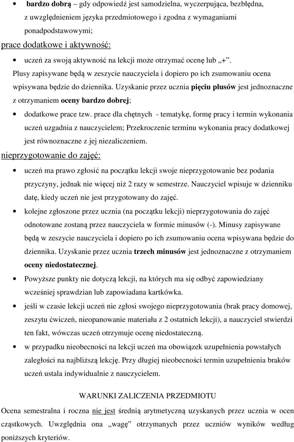 Uzyskanie przez ucznia pięciu plusów jest jednoznaczne z otrzymaniem oceny bardzo dobrej; dodatkowe prace tzw.