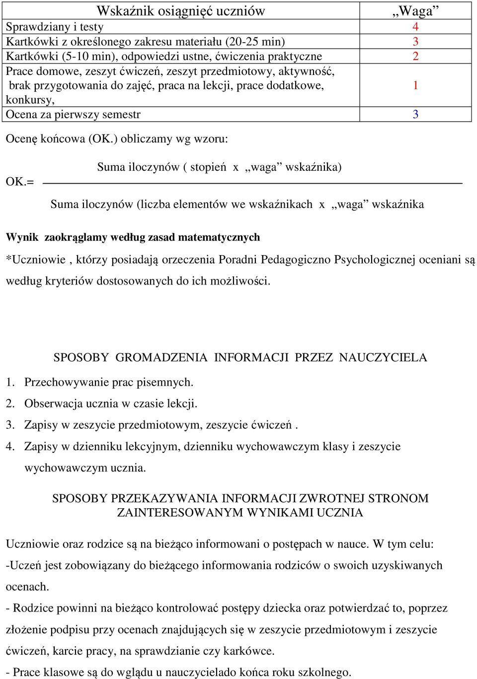 = Suma iloczynów ( stopień x waga wskaźnika) Suma iloczynów (liczba elementów we wskaźnikach x waga wskaźnika Wynik1zaokrąglamy według zasad matematycznych *Uczniowie, którzy posiadają orzeczenia