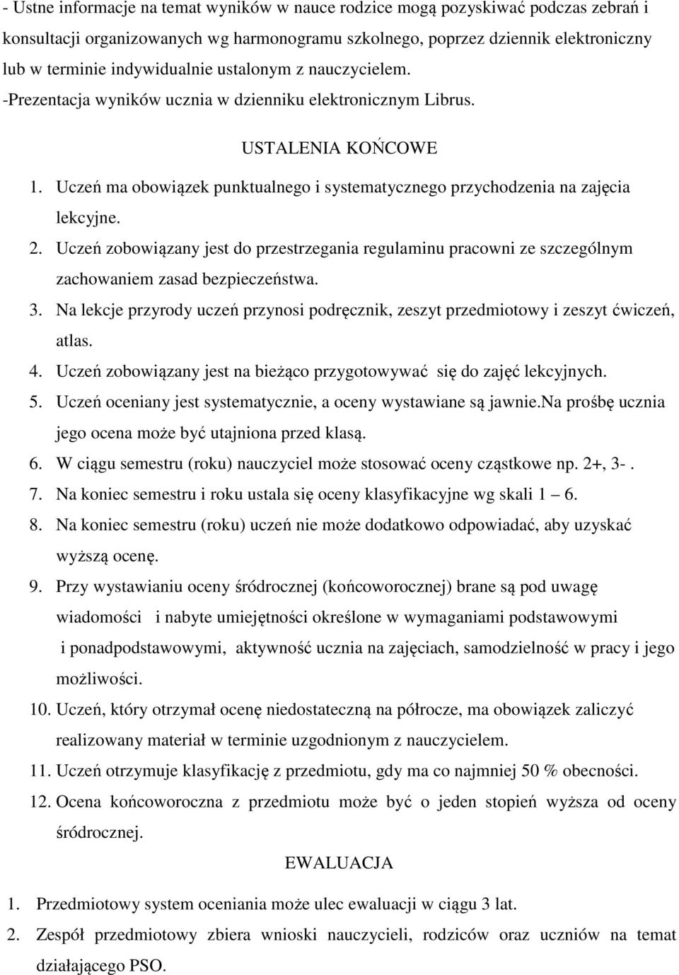 Uczeń zobowiązany jest do przestrzegania regulaminu pracowni ze szczególnym zachowaniem zasad bezpieczeństwa. 3.