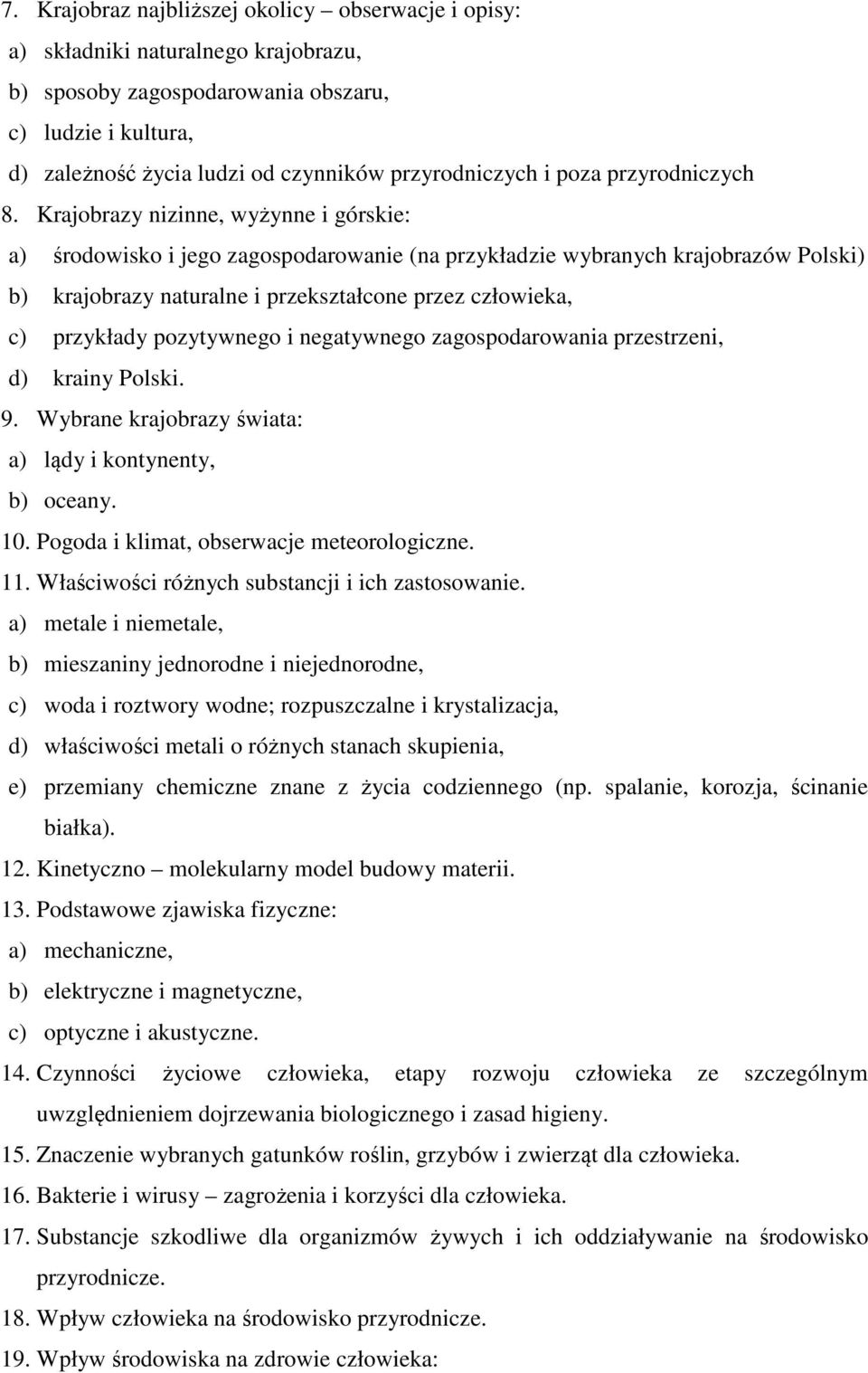 Krajobrazy nizinne, wyżynne i górskie: a) środowisko i jego zagospodarowanie (na przykładzie wybranych krajobrazów Polski) b) krajobrazy naturalne i przekształcone przez człowieka, c) przykłady