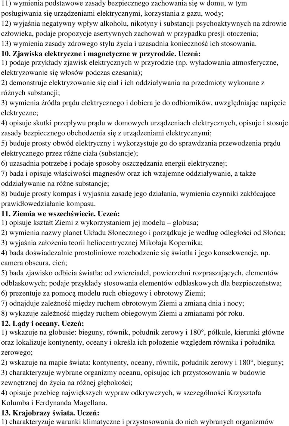 10. Zjawiska elektryczne i magnetyczne w przyrodzie. Uczeń: 1) podaje przykłady zjawisk elektrycznych w przyrodzie (np.