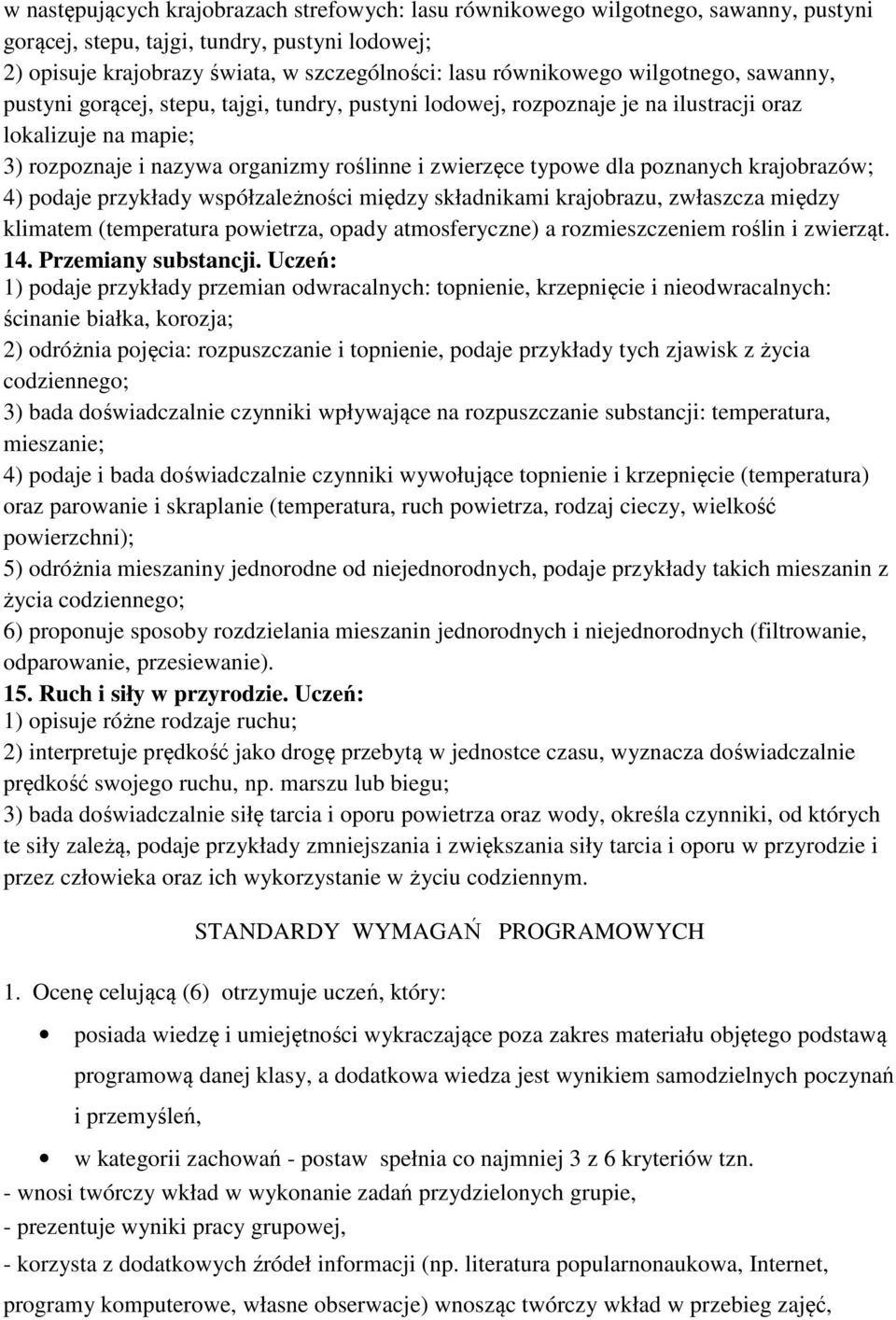 poznanych krajobrazów; 4) podaje przykłady współzależności między składnikami krajobrazu, zwłaszcza między klimatem (temperatura powietrza, opady atmosferyczne) a rozmieszczeniem roślin i zwierząt.