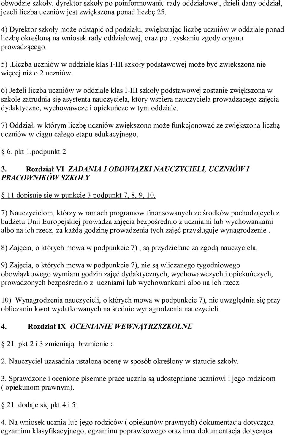 Liczba uczniów w oddziale klas I-III szkoły podstawowej może być zwiększona nie więcej niż o 2 uczniów.