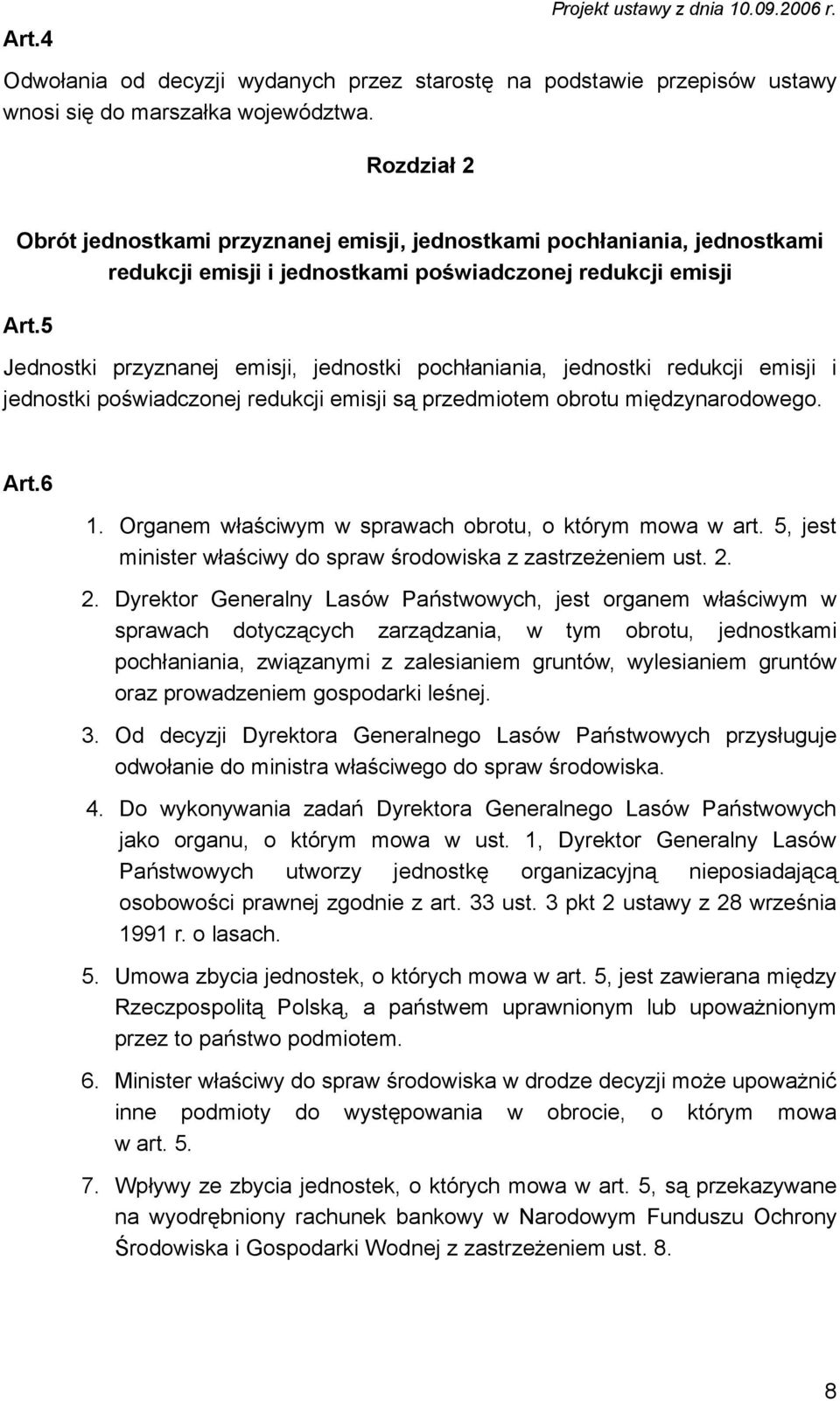 5 Jednostki przyznanej emisji, jednostki pochłaniania, jednostki redukcji emisji i jednostki poświadczonej redukcji emisji są przedmiotem obrotu międzynarodowego. Art.6 1.