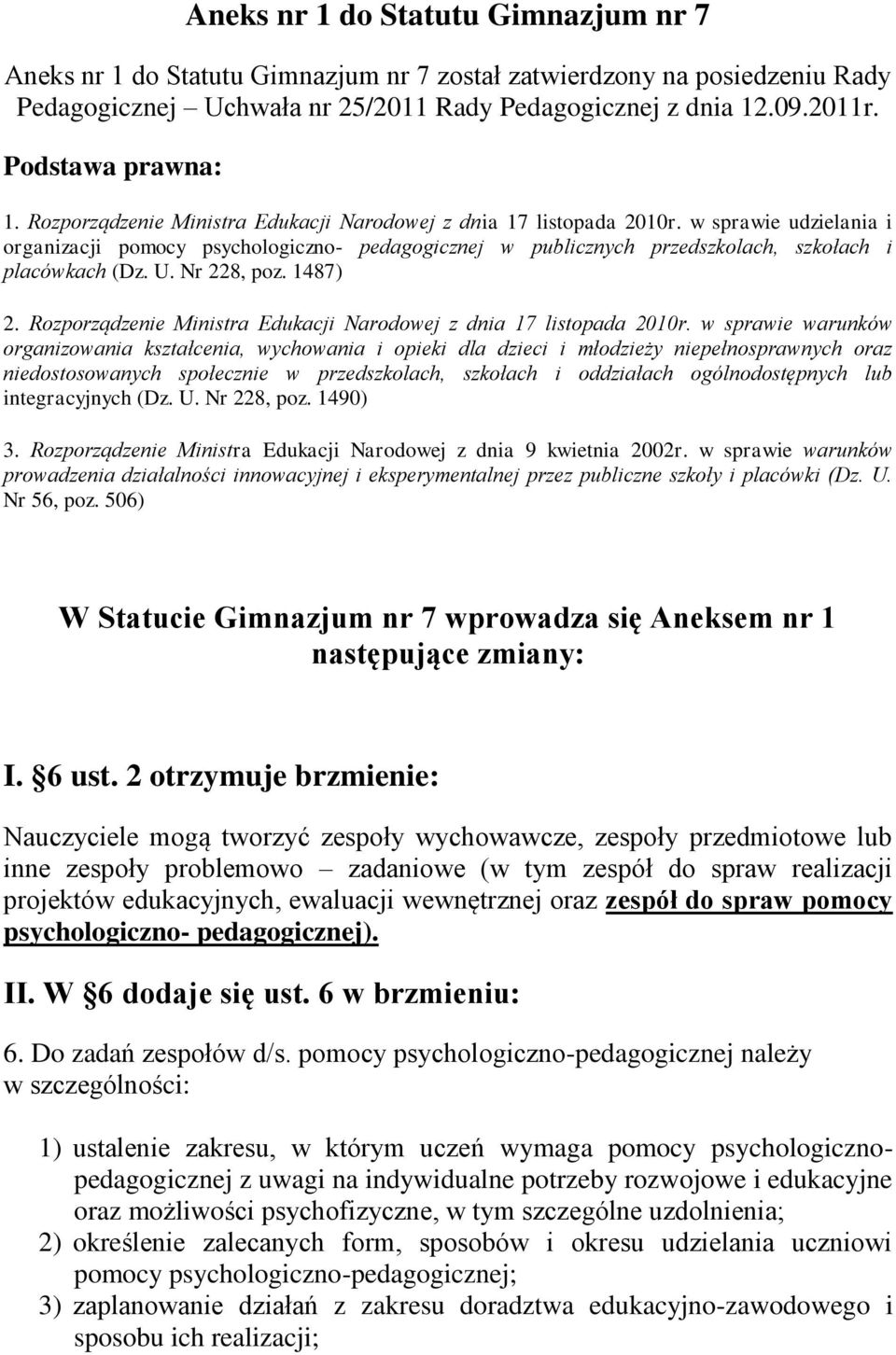 w sprawie udzielania i organizacji pomocy psychologiczno- pedagogicznej w publicznych przedszkolach, szkołach i placówkach (Dz. U. Nr 228, poz. 1487) 2.