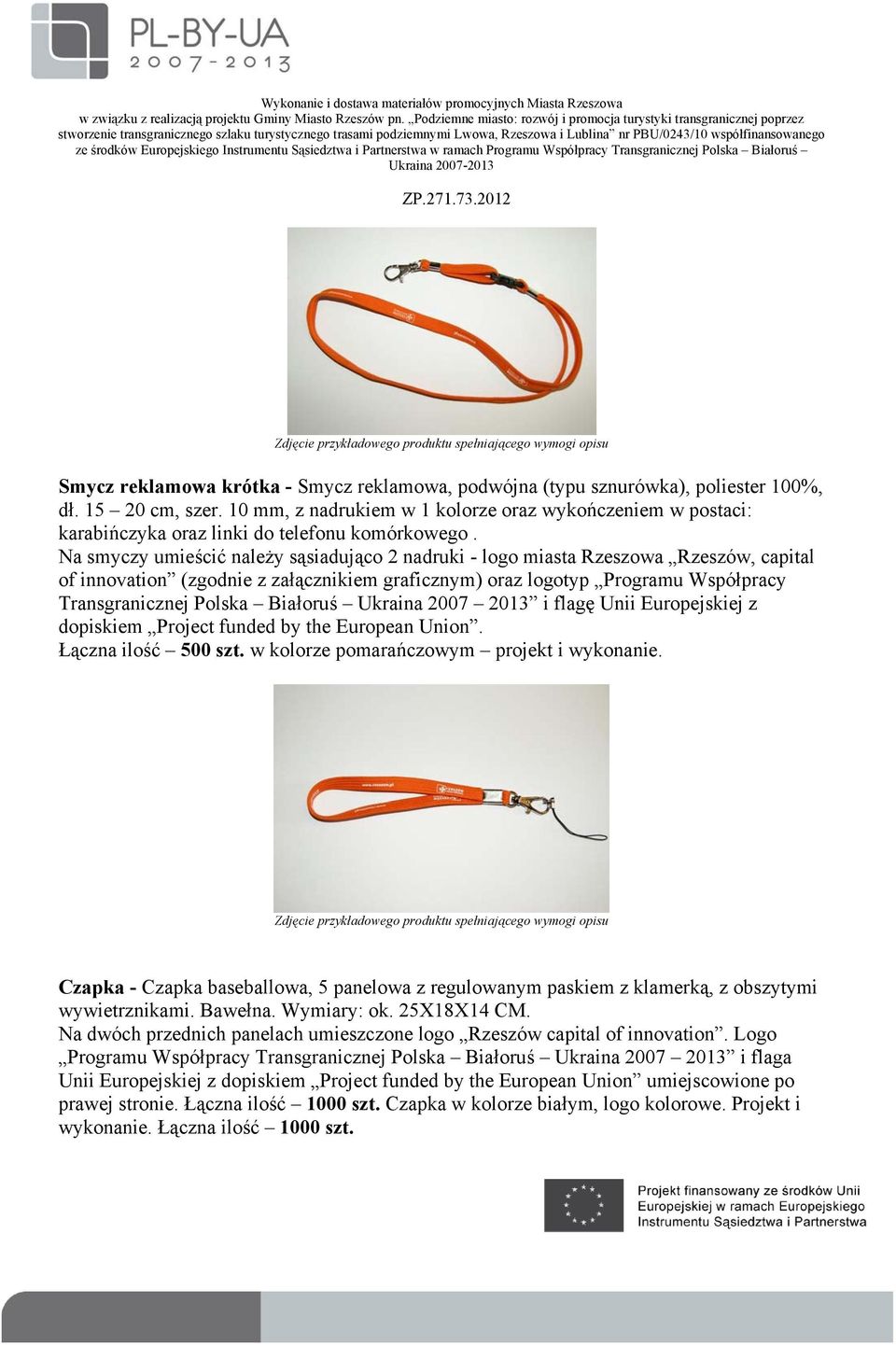 Na smyczy umieścić należy sąsiadująco 2 nadruki - logo miasta Rzeszowa Rzeszów, capital of innovation (zgodnie z załącznikiem graficznym) oraz logotyp Programu Współpracy Transgranicznej Polska