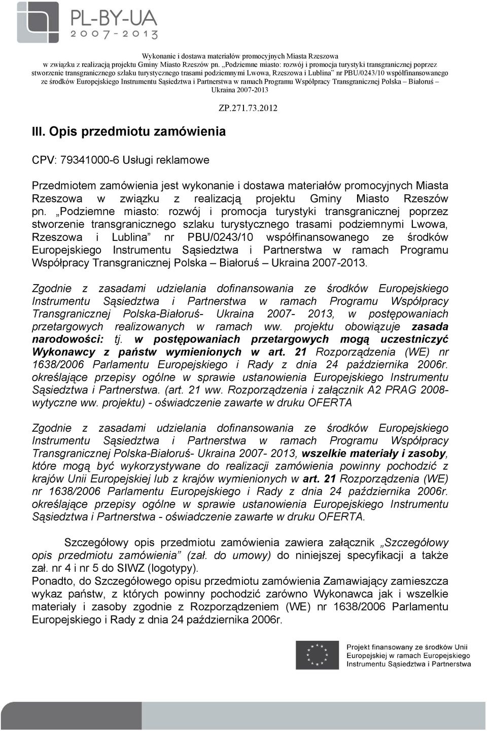 Podziemne miasto: rozwój i promocja turystyki transgranicznej poprzez stworzenie transgranicznego szlaku turystycznego trasami podziemnymi Lwowa, Rzeszowa i Lublina nr PBU/0243/10 współfinansowanego