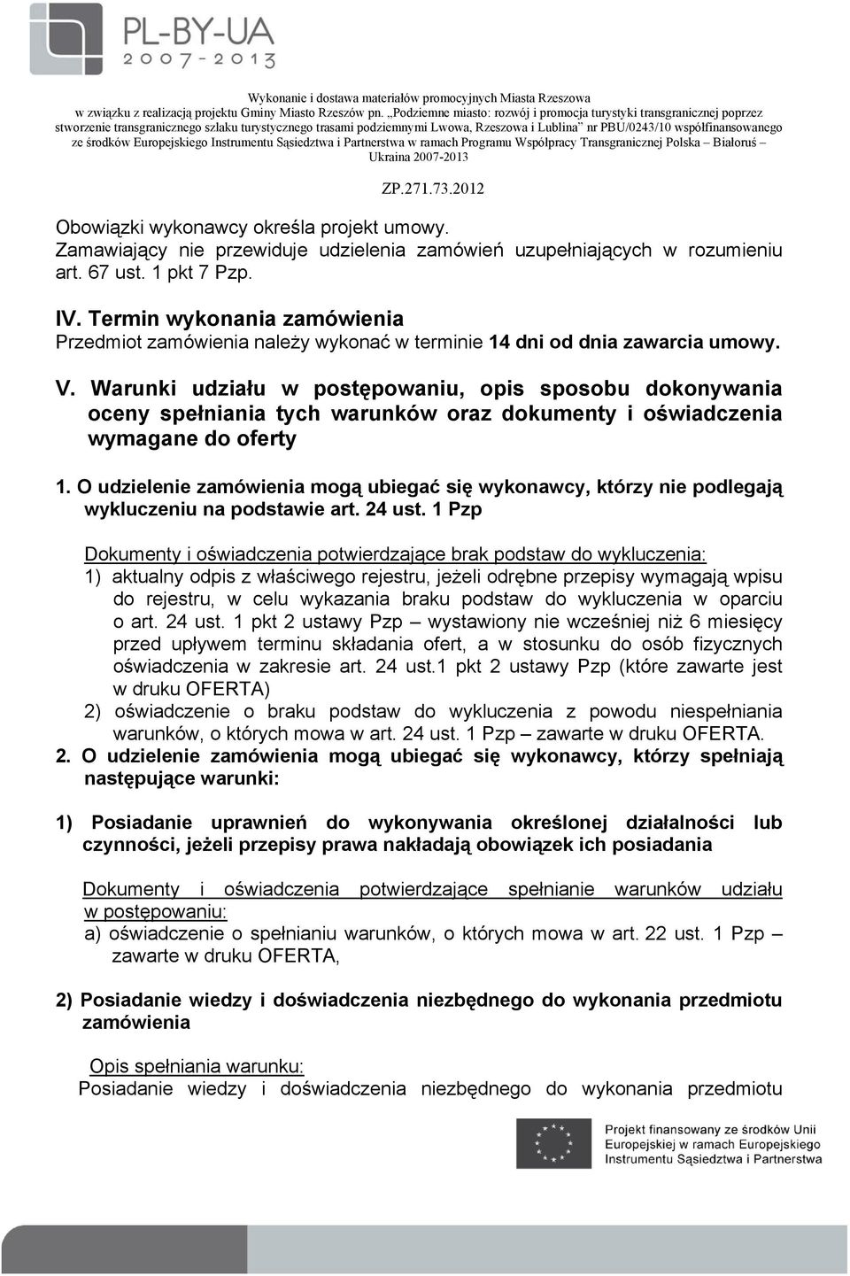 Warunki udziału w postępowaniu, opis sposobu dokonywania oceny spełniania tych warunków oraz dokumenty i oświadczenia wymagane do oferty 1.