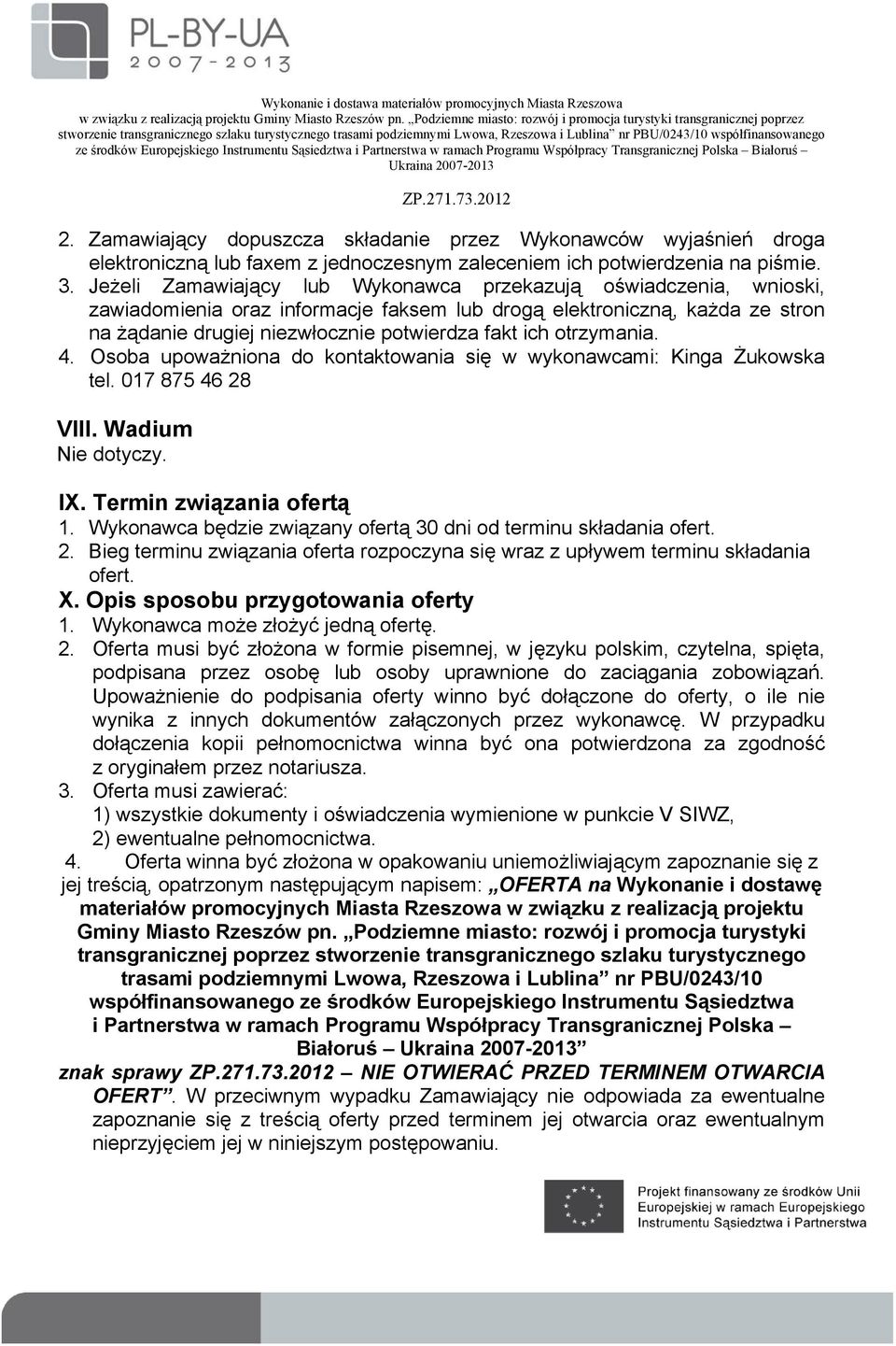 otrzymania. 4. Osoba upoważniona do kontaktowania się w wykonawcami: Kinga Żukowska tel. 017 875 46 28 VIII. Wadium Nie dotyczy. IX. Termin związania ofertą 1.