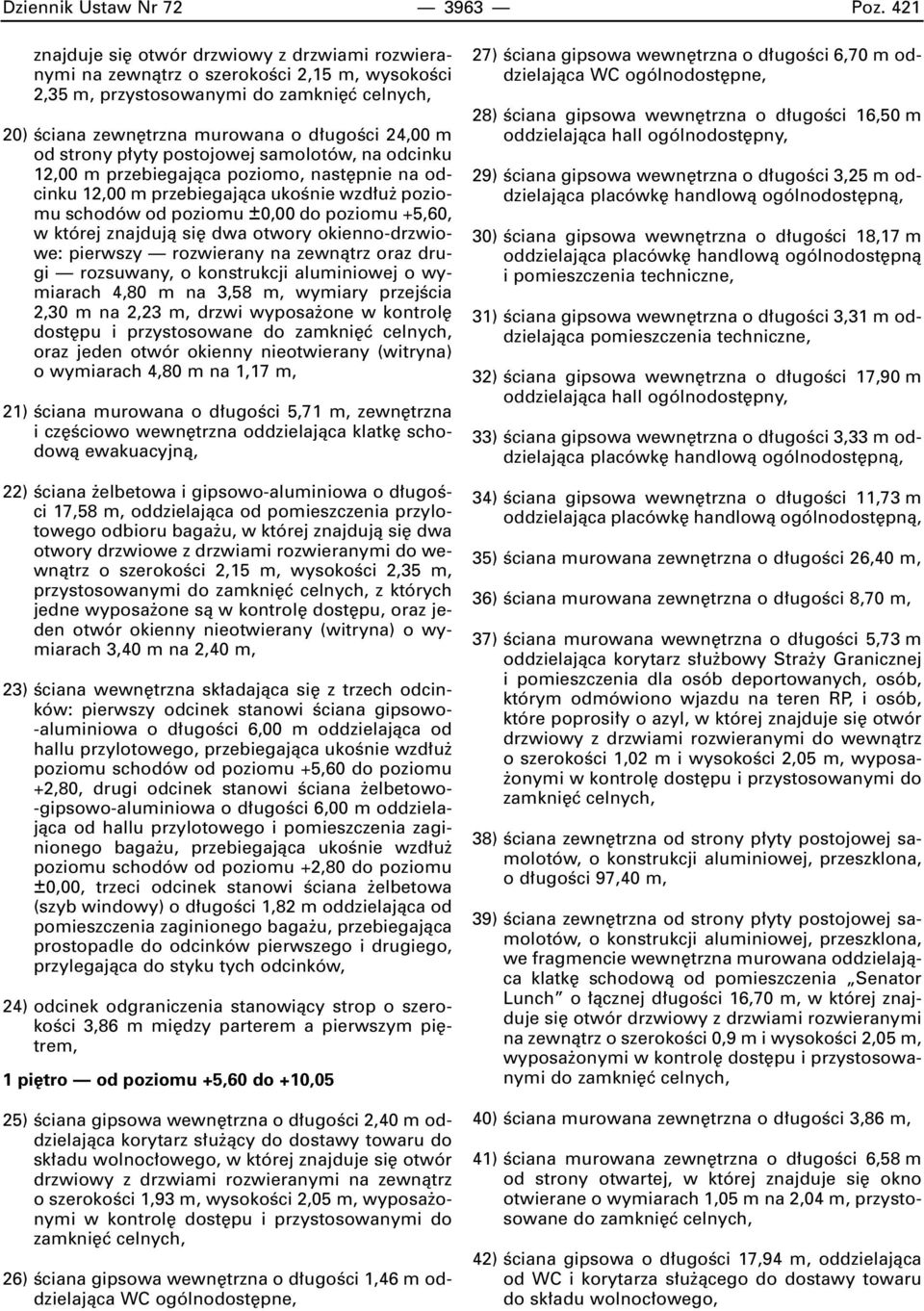 przebiegajàca poziomo, nast pnie na odcinku 12,00 m przebiegajàca ukoênie wzd u poziomu schodów od poziomu ±0,00 do poziomu +5,60, w której znajdujà si dwa otwory okienno-drzwiowe: pierwszy