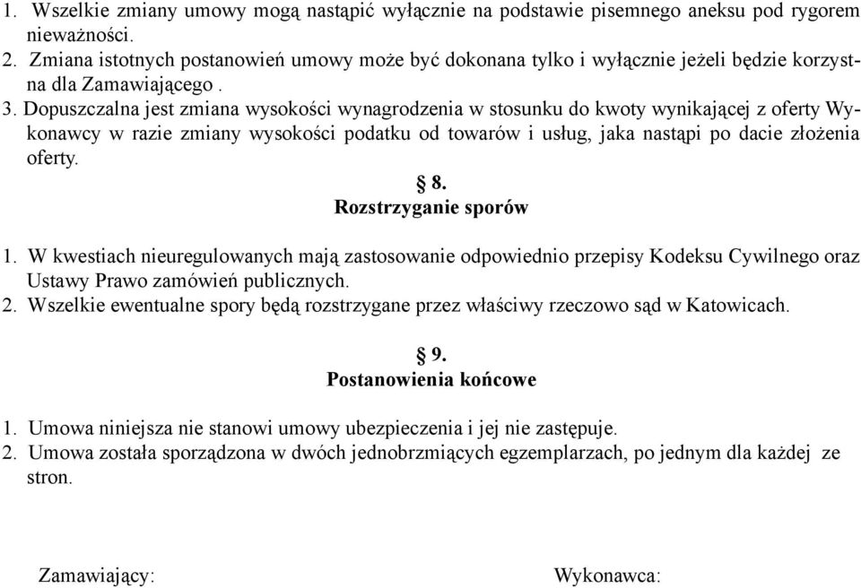 Dopuszczalna jest zmiana wysokości wynagrodzenia w stosunku do kwoty wynikającej z oferty Wykonawcy w razie zmiany wysokości podatku od towarów i usług, jaka nastąpi po dacie złożenia oferty. 8.