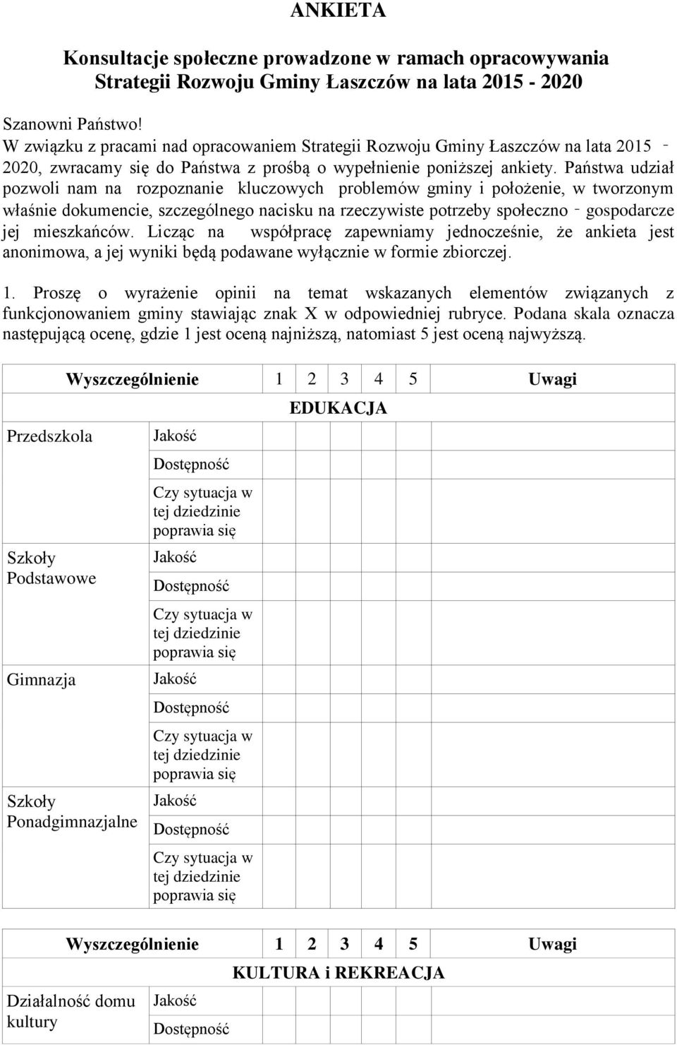 Państwa udział pozwoli nam na rozpoznanie kluczowych problemów gminy i położenie, w tworzonym właśnie dokumencie, szczególnego nacisku na rzeczywiste potrzeby społeczno gospodarcze jej mieszkańców.
