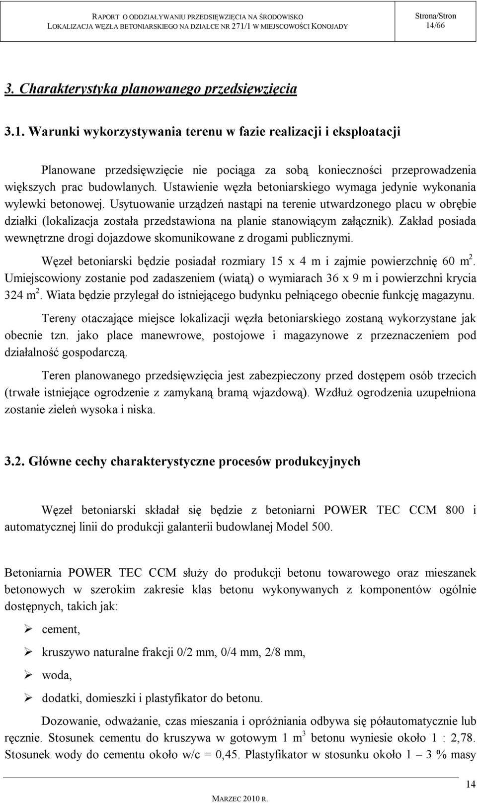 Usytuowanie urządzeń nastąpi na terenie utwardzonego placu w obrębie działki (lokalizacja została przedstawiona na planie stanowiącym załącznik).