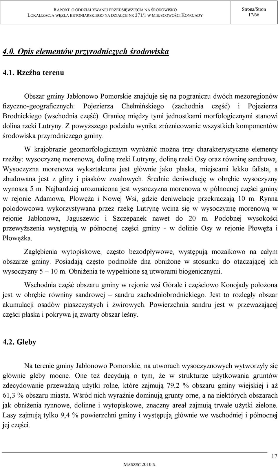 Z powyższego podziału wynika zróżnicowanie wszystkich komponentów środowiska przyrodniczego gminy.