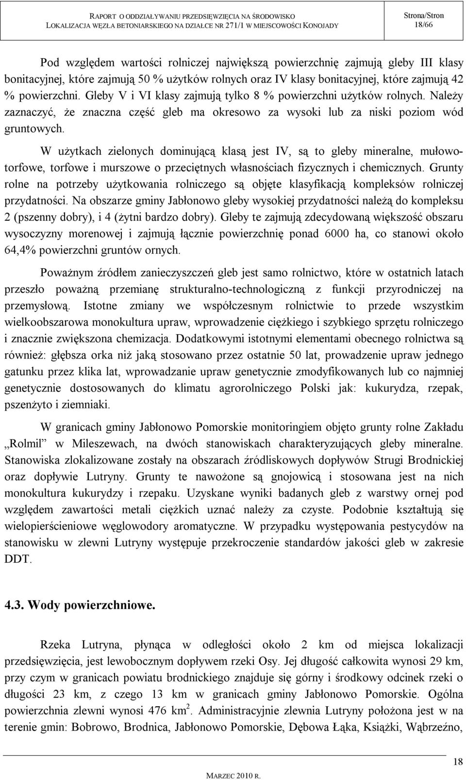 W użytkach zielonych dominującą klasą jest IV, są to gleby mineralne, mułowotorfowe, torfowe i murszowe o przeciętnych własnościach fizycznych i chemicznych.