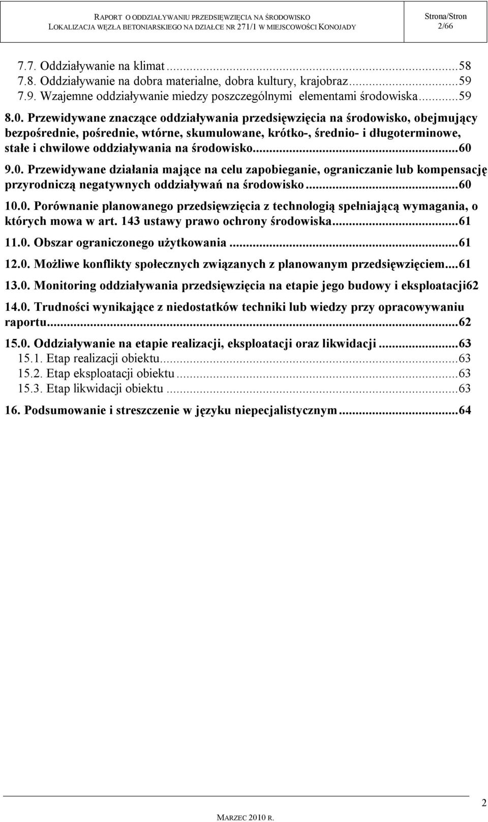 środowisko... 60 9.0. Przewidywane działania mające na celu zapobieganie, ograniczanie lub kompensację przyrodniczą negatywnych oddziaływań na środowisko... 60 10.0. Porównanie planowanego przedsięwzięcia z technologią spełniającą wymagania, o których mowa w art.