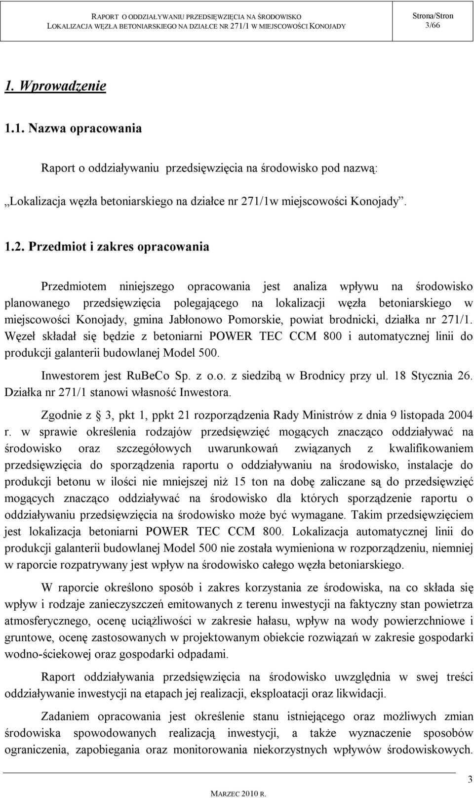 Przedmiot i zakres opracowania Przedmiotem niniejszego opracowania jest analiza wpływu na środowisko planowanego przedsięwzięcia polegającego na lokalizacji węzła betoniarskiego w miejscowości