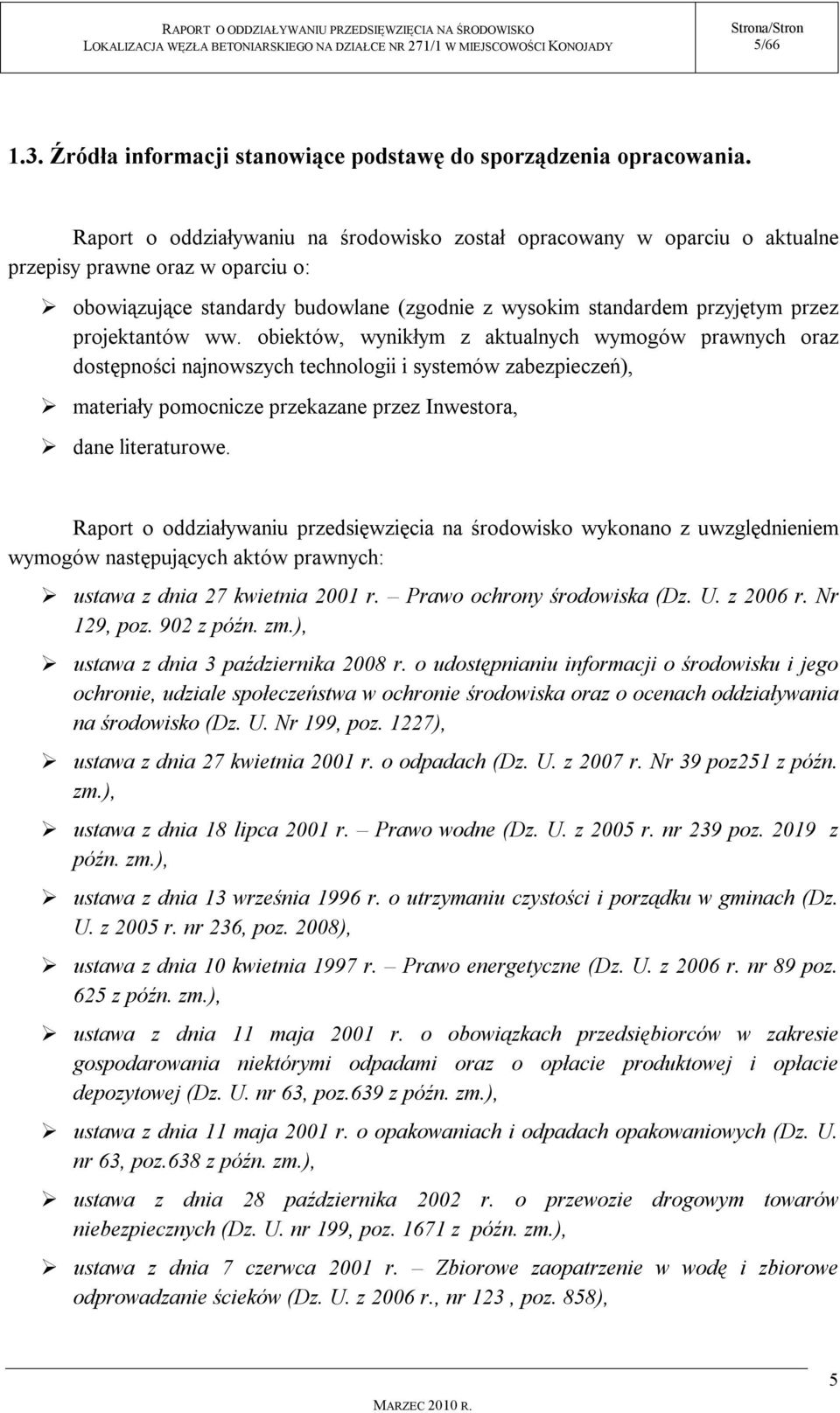 projektantów ww. obiektów, wynikłym z aktualnych wymogów prawnych oraz dostępności najnowszych technologii i systemów zabezpieczeń), materiały pomocnicze przekazane przez Inwestora, dane literaturowe.