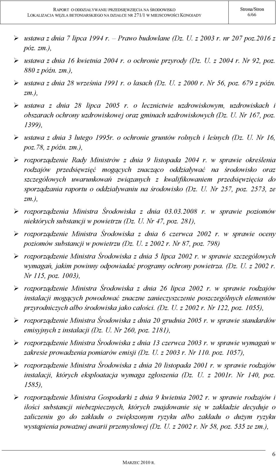 1399), ustawa z dnia 3 lutego 1995r. o ochronie gruntów rolnych i leśnych (Dz. U. Nr 16, poz.78, z późn. zm.), rozporządzenie Rady Ministrów z dnia 9 listopada 2004 r.