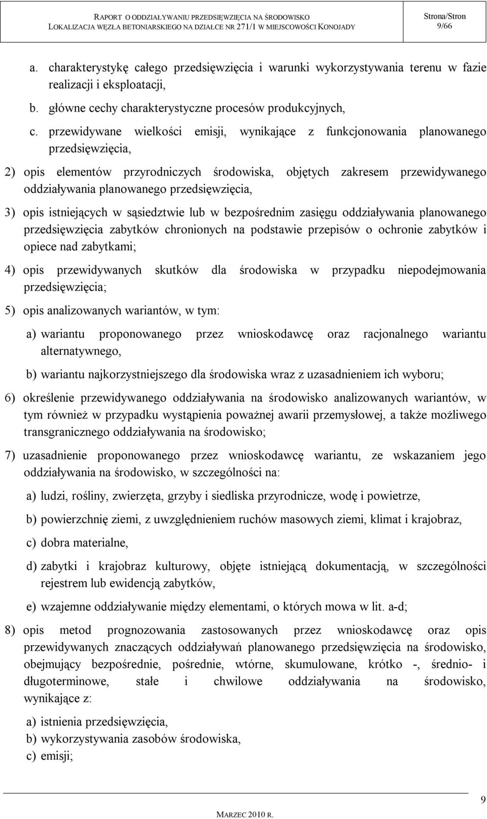 przedsięwzięcia, 3) opis istniejących w sąsiedztwie lub w bezpośrednim zasięgu oddziaływania planowanego przedsięwzięcia zabytków chronionych na podstawie przepisów o ochronie zabytków i opiece nad