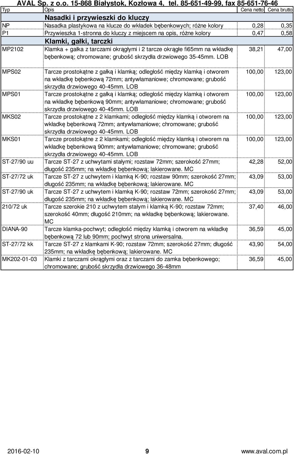 LOB 38,21 47,00 MPS02 Tarcze prostokątne z gałką i klamką; odległość między klamką i otworem na wkładkę bębenkową 72mm; antywłamaniowe; chromowane; grubość skrzydła drzwiowego 40-45mm.