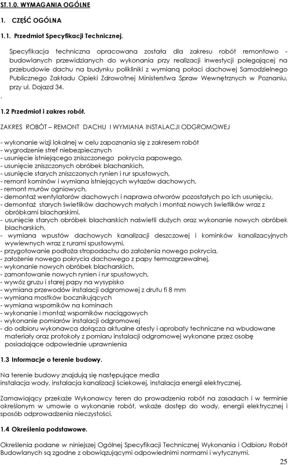 wymianą połaci dachowej Samodzielnego Publicznego Zakładu Opieki Zdrowotnej Ministerstwa Spraw Wewnętrznych w Poznaniu, przy ul. Dojazd 34. 1.2 Przedmiot i zakres robót.