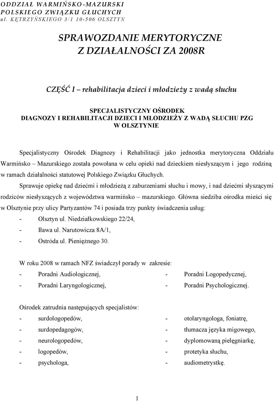 REHABILITACJI DZIECI I MŁODZIEŻY Z WADĄ SŁUCHU PZG W OLSZTYNIE Specjalistyczny Ośrodek Diagnozy i Rehabilitacji jako jednostka merytoryczna Oddziału Warmińsko Mazurskiego została powołana w celu