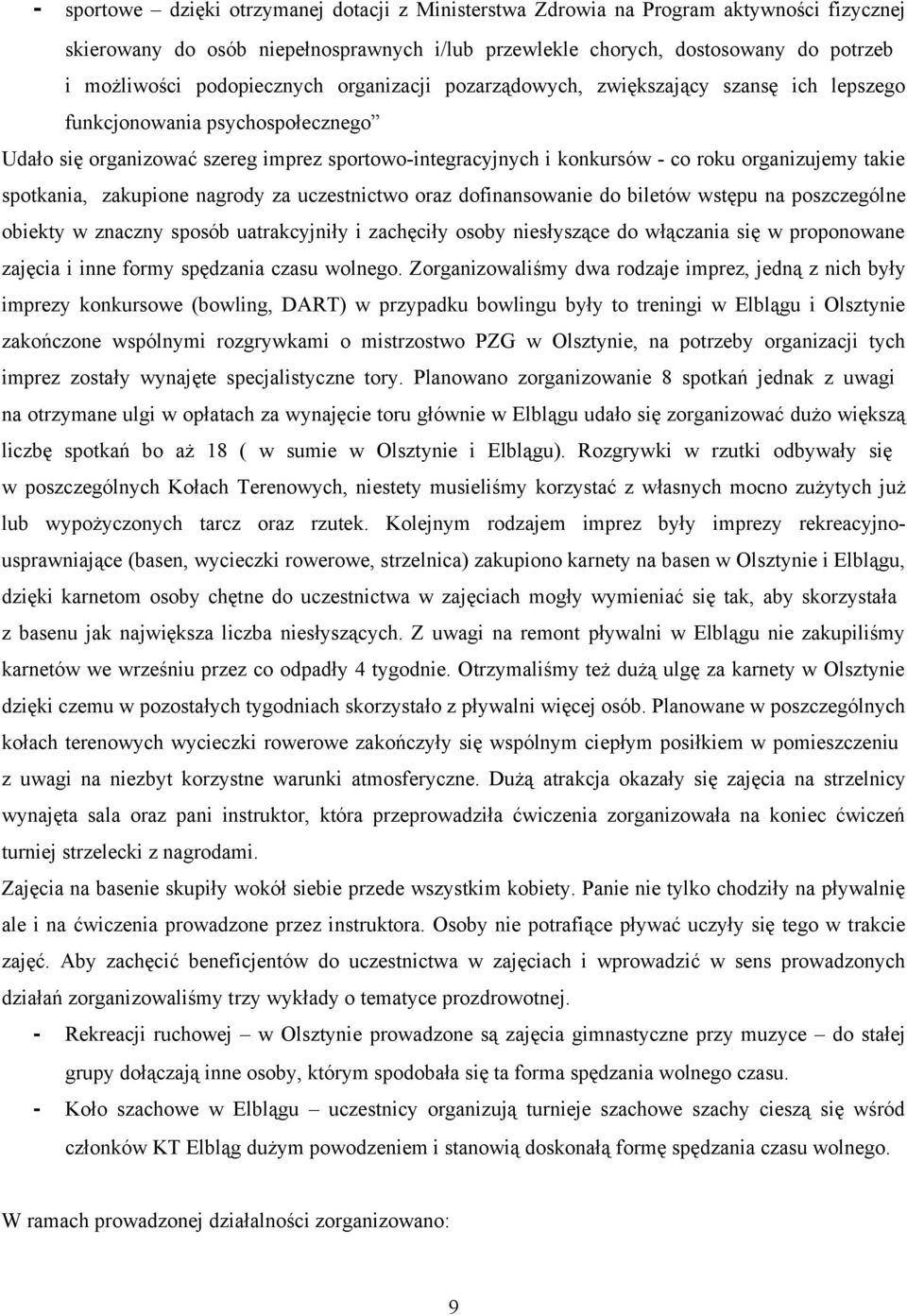 organizujemy takie spotkania, zakupione nagrody za uczestnictwo oraz dofinansowanie do biletów wstępu na poszczególne obiekty w znaczny sposób uatrakcyjniły i zachęciły osoby niesłyszące do włączania