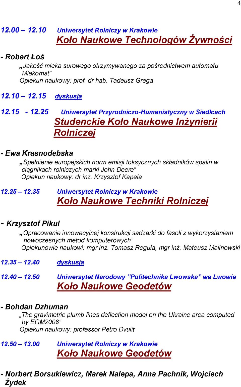 25 Uniwersytet Przyrodniczo-Humanistyczny w Siedlcach Studenckie Koło Naukowe Inżynierii Rolniczej - Ewa Krasnodębska Spełnienie europejskich norm emisji toksycznych składników spalin w ciągnikach