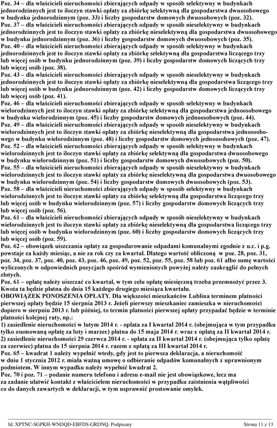 37 dla właścicieli nieruchomości zbierających odpady w sposób nieselektywny w budynkach jednorodzinnych jest to iloczyn stawki opłaty za zbiórkę nieselektywną dla gospodarstwa dwuosobowego w budynku