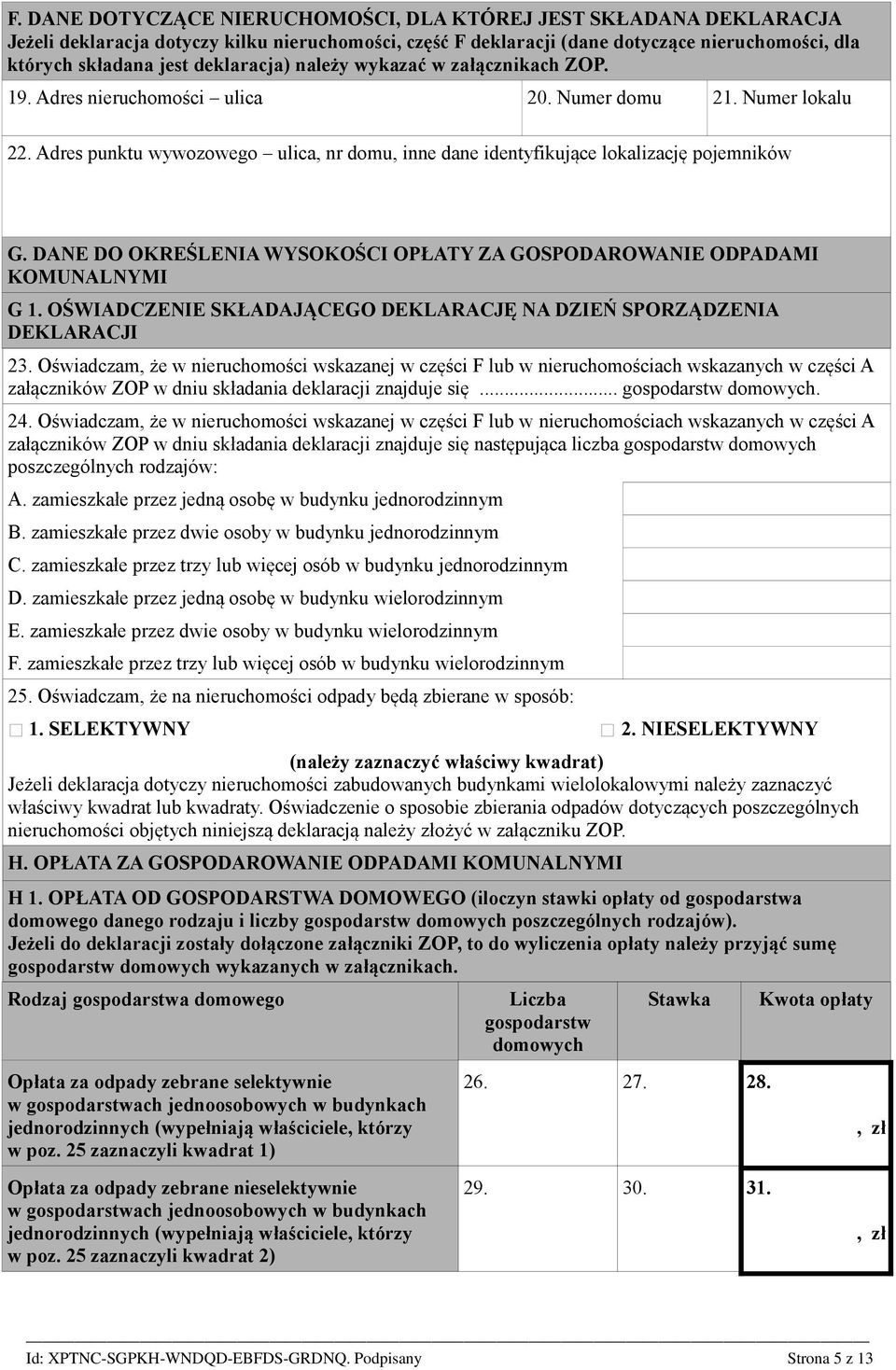 Adres punktu wywozowego ulica, nr domu, inne dane identyfikujące lokalizację pojemników G. DANE DO OKREŚLENIA WYSOKOŚCI OPŁATY ZA GOSPODAROWANIE ODPADAMI KOMUNALNYMI G 1.