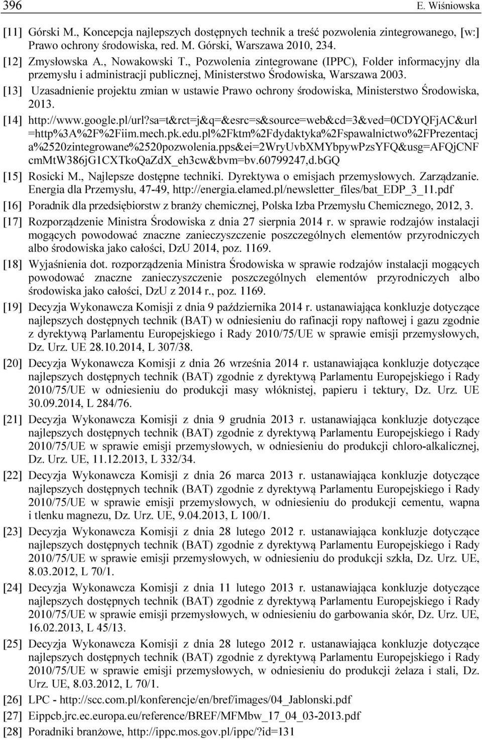 [13] Uzasadnienie projektu zmian w ustawie Prawo ochrony środowiska, Ministerstwo Środowiska, 2013. [14] http://www.google.pl/url?