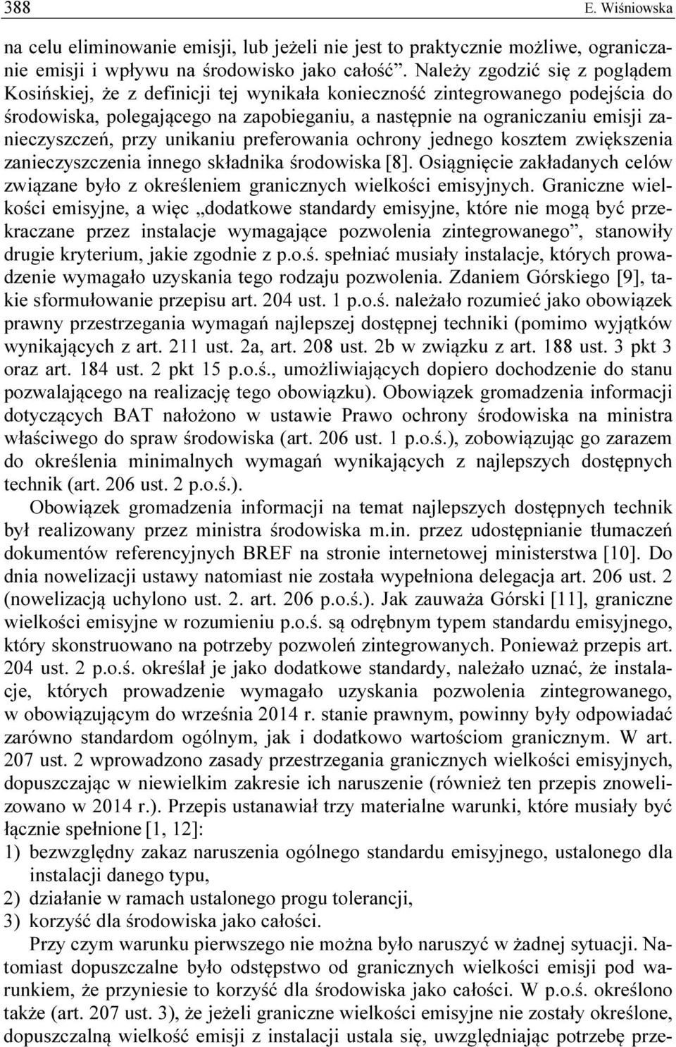 zanieczyszczeń, przy unikaniu preferowania ochrony jednego kosztem zwiększenia zanieczyszczenia innego składnika środowiska [8].