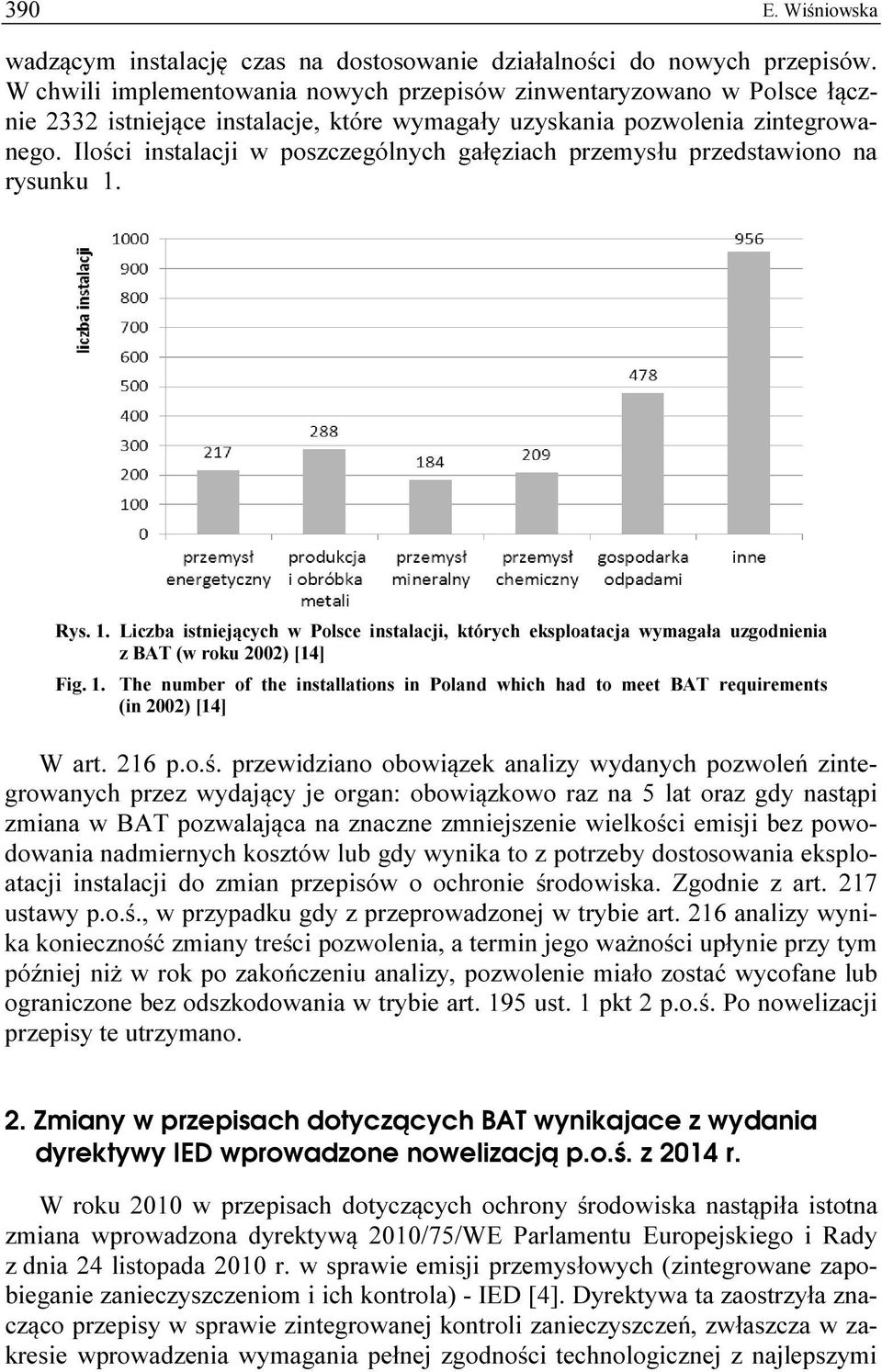 Ilości instalacji w poszczególnych gałęziach przemysłu przedstawiono na rysunku 1. Rys. 1. Liczba istniejących w Polsce instalacji, których eksploatacja wymagała uzgodnienia z BAT (w roku 2002) [14] Fig.