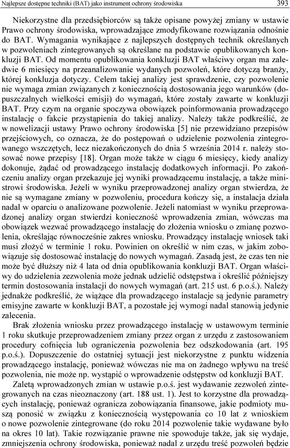 Od momentu opublikowania konkluzji BAT właściwy organ ma zaledwie 6 miesięcy na przeanalizowanie wydanych pozwoleń, które dotyczą branży, której konkluzja dotyczy.