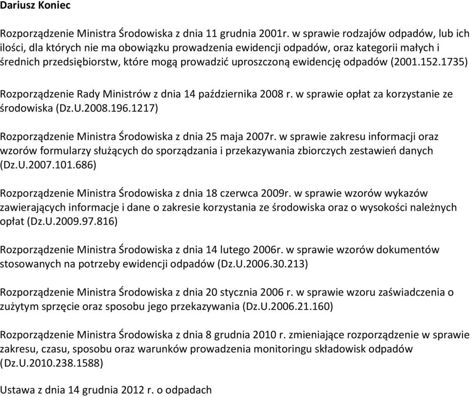 odpadów (2001.152.1735) Rozporządzenie Rady Ministrów z dnia 14 października 2008 r. w sprawie opłat za korzystanie ze środowiska (Dz.U.2008.196.