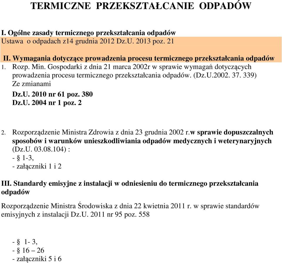 Gospodarki z dnia 21 marca 2002r w sprawie wymagań dotyczących prowadzenia procesu termicznego przekształcania odpadów. (Dz.U.2002. 37. 339) Ze zmianami Dz.U. 2010 nr 61 poz. 380 Dz.U. 2004 nr 1 poz.