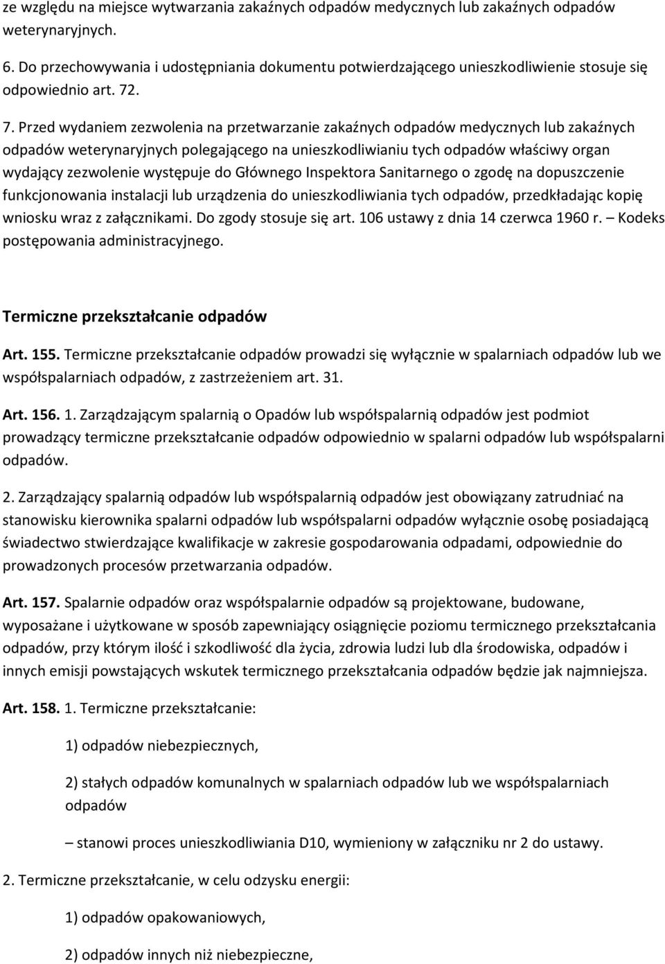 . 7. Przed wydaniem zezwolenia na przetwarzanie zakaźnych odpadów medycznych lub zakaźnych odpadów weterynaryjnych polegającego na unieszkodliwianiu tych odpadów właściwy organ wydający zezwolenie