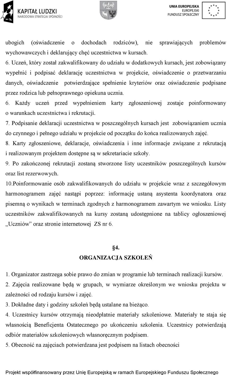 potwierdzające spełnienie kryteriów oraz oświadczenie podpisane przez rodzica lub pełnoprawnego opiekuna ucznia. 6.