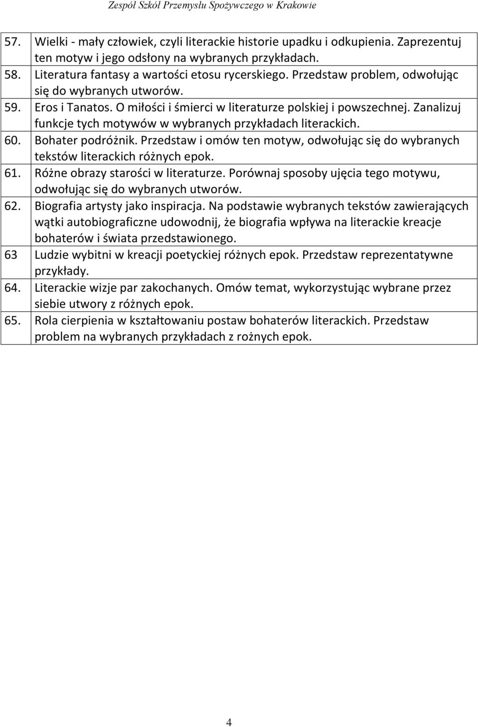 60. Bohater podróżnik. Przedstaw i omów ten motyw, odwołując się do wybranych tekstów literackich różnych epok. 61. Różne obrazy starości w literaturze. Porównaj sposoby ujęcia tego motywu, 62.