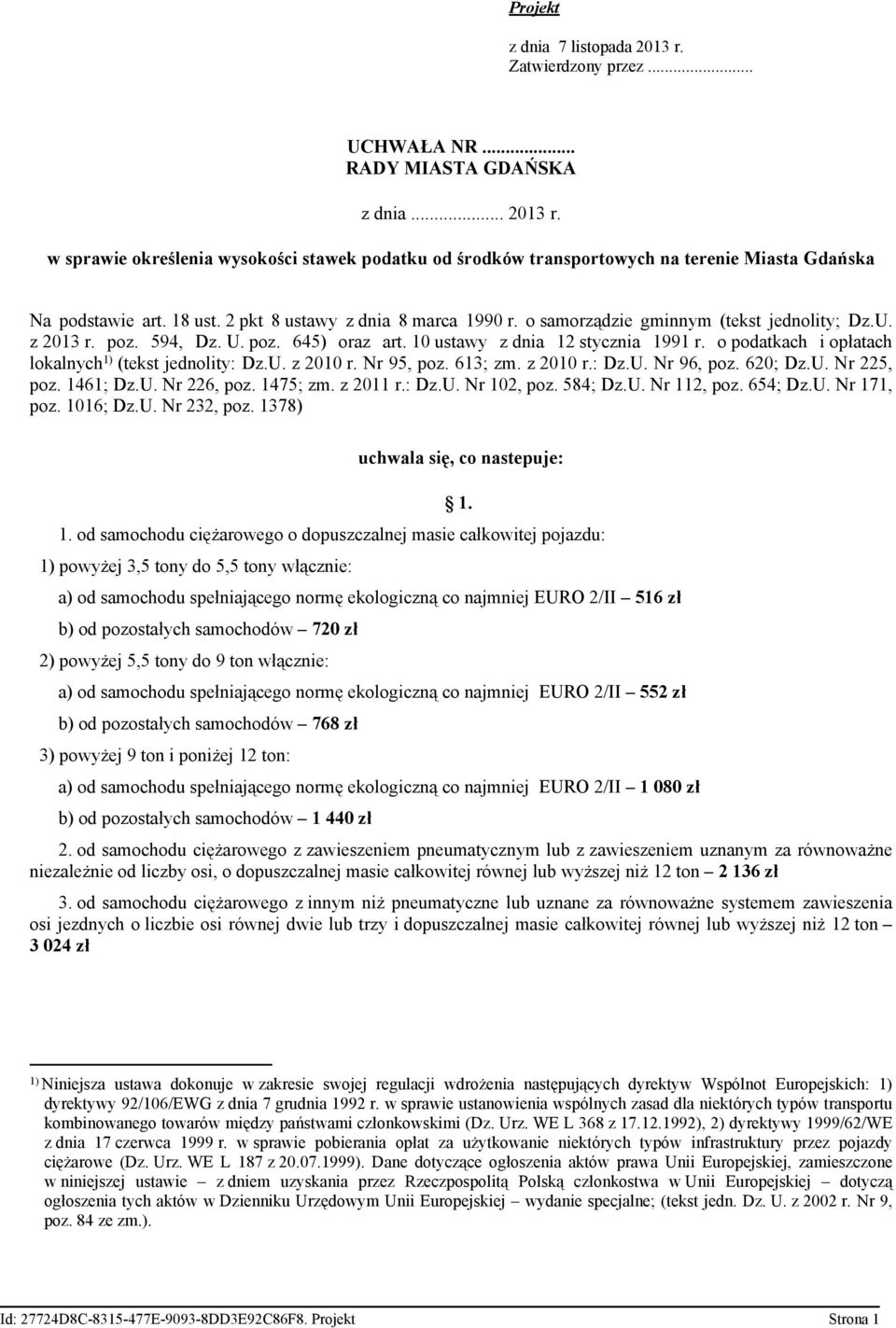 o podatkach i opłatach lokalnych 1) (tekst jednolity: Dz.U. z 2010 r. Nr 95, poz. 613; zm. z 2010 r.: Dz.U. Nr 96, poz. 620; Dz.U. Nr 225, poz. 1461; Dz.U. Nr 226, poz. 1475; zm. z 2011 r.: Dz.U. Nr 102, poz.