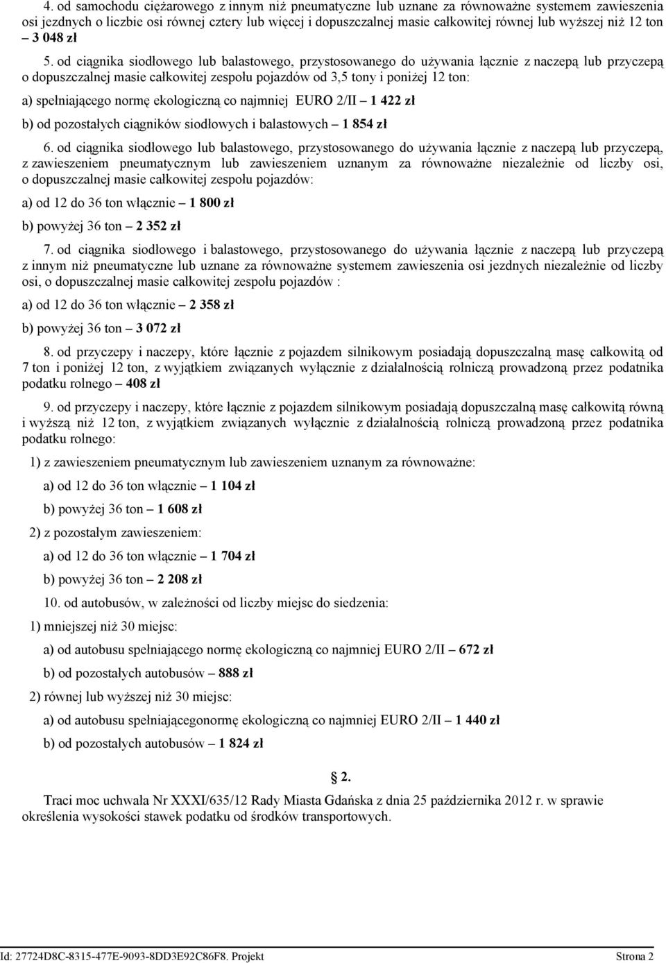 od ciągnika siodłowego lub balastowego, przystosowanego do używania łącznie z naczepą lub przyczepą o dopuszczalnej masie całkowitej zespołu pojazdów od 3,5 tony i poniżej 12 ton: a) spełniającego