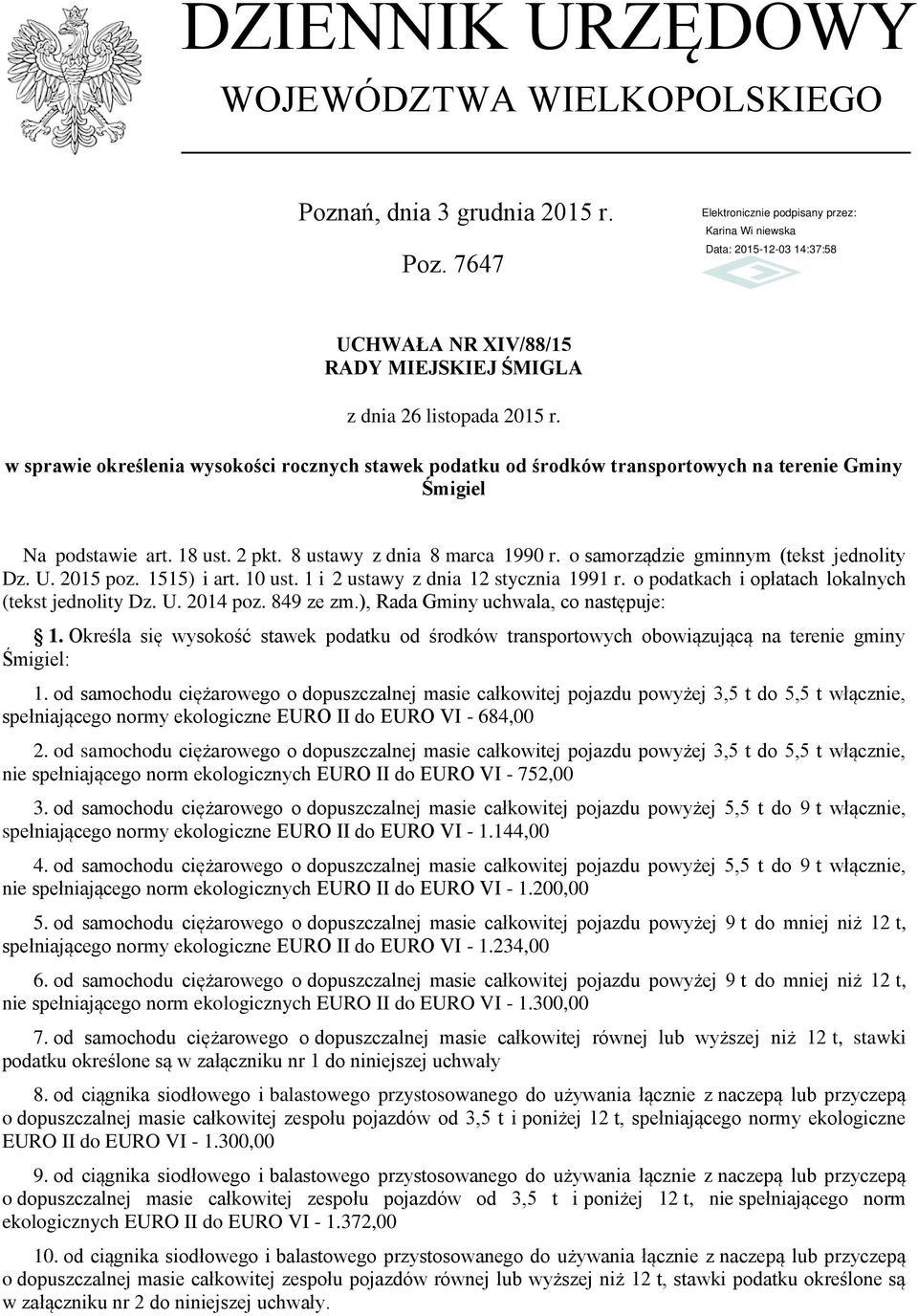 7647 UCHWAŁA NR XIV/88/15 RADY MIEJSKIEJ ŚMIGLA w sprawie określenia wysokości rocznych stawek podatku od środków transportowych na terenie Gminy Śmigiel Na podstawie art. 18 ust. 2 pkt.