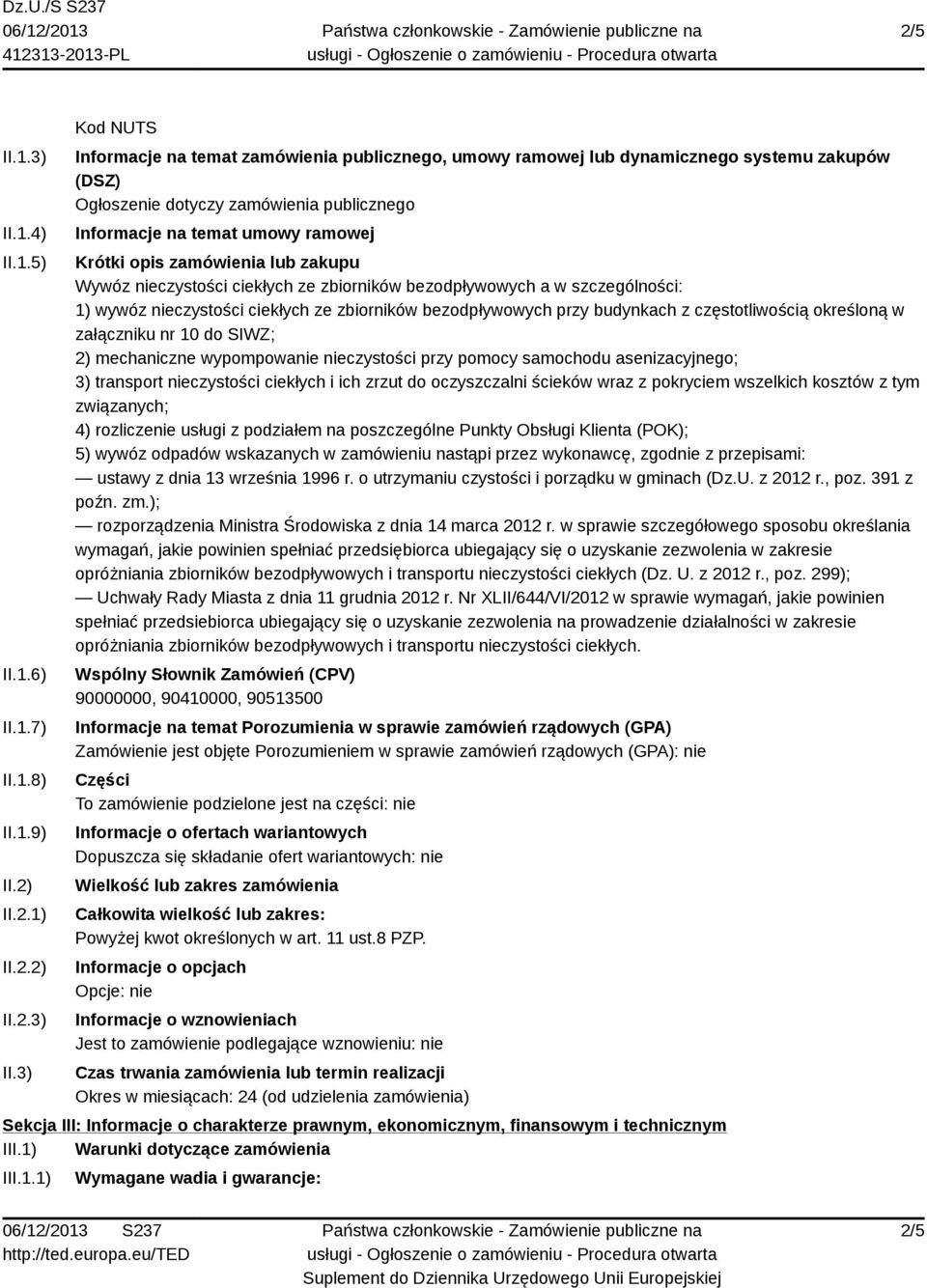 3) Kod NUTS Informacje na temat zamówienia publicznego, umowy ramowej lub dynamicznego systemu zakupów (DSZ) Ogłoszenie dotyczy zamówienia publicznego Informacje na temat umowy ramowej Krótki opis